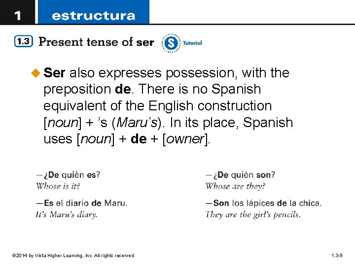 u Ser also expresses possession, with the preposition de. There is no Spanish equivalent