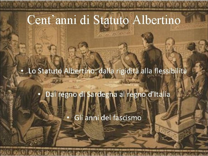 Cent’anni di Statuto Albertino • Lo Statuto Albertino: dalla rigidità alla flessibilità • Dal