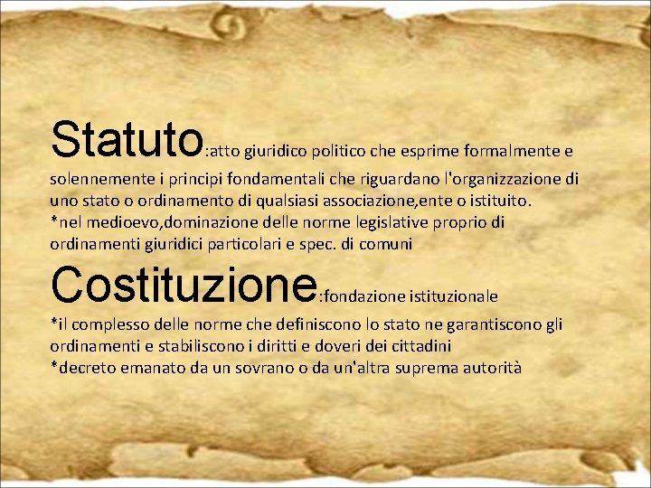 Statuto : atto giuridico politico che esprime formalmente e solennemente i principi fondamentali che