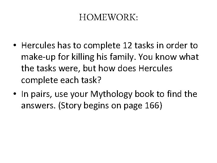 HOMEWORK: • Hercules has to complete 12 tasks in order to make-up for killing