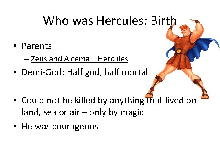 Who was Hercules: Birth • Parents – Zeus and Alcema = Hercules • Demi-God: