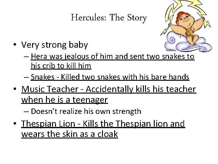 Hercules: The Story • Very strong baby – Hera was jealous of him and