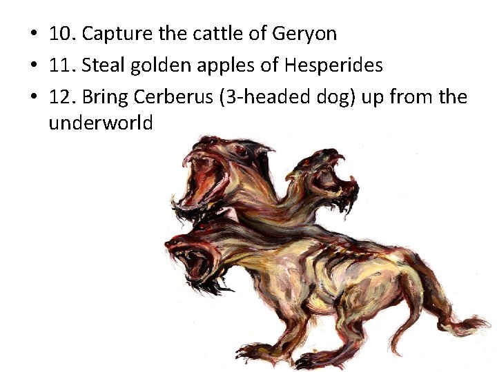  • 10. Capture the cattle of Geryon • 11. Steal golden apples of