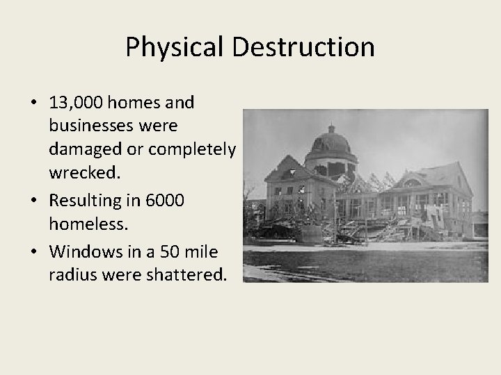 Physical Destruction • 13, 000 homes and businesses were damaged or completely wrecked. •