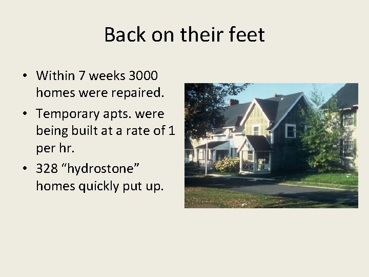 Back on their feet • Within 7 weeks 3000 homes were repaired. • Temporary