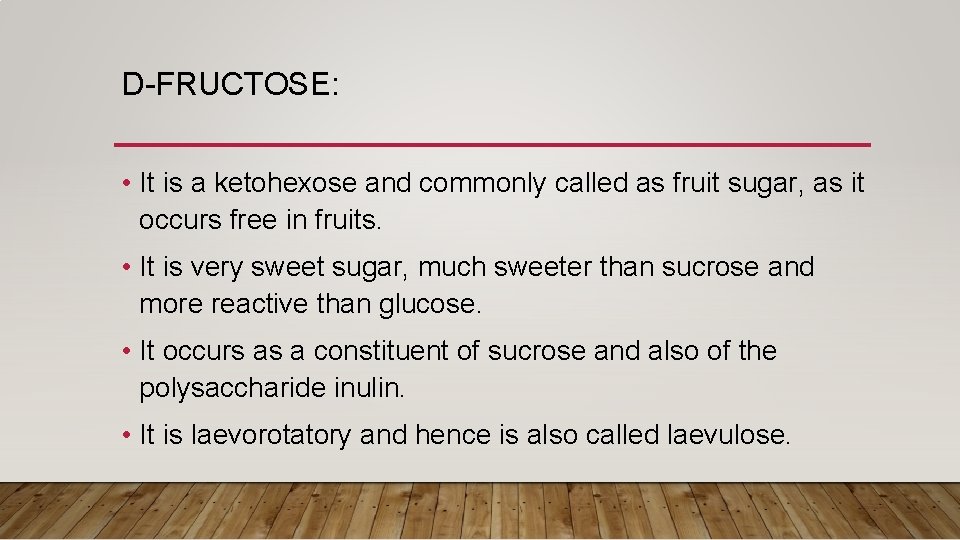D-FRUCTOSE: • It is a ketohexose and commonly called as fruit sugar, as it