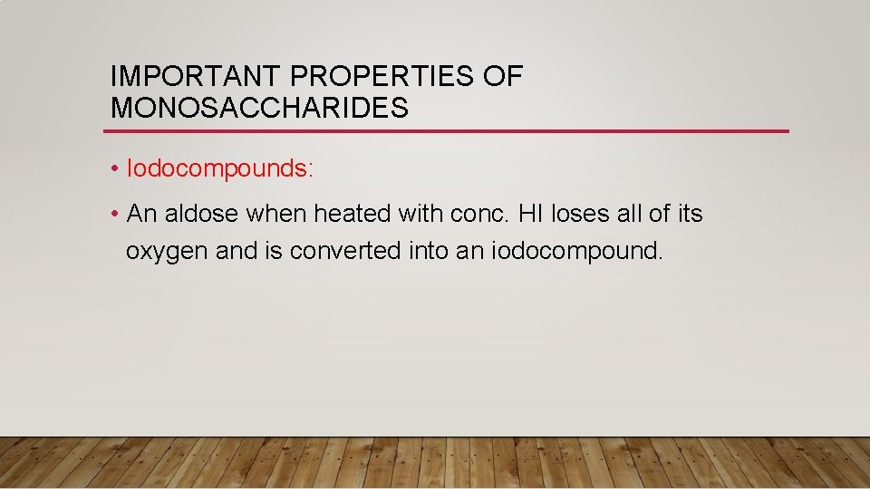 IMPORTANT PROPERTIES OF MONOSACCHARIDES • Iodocompounds: • An aldose when heated with conc. HI