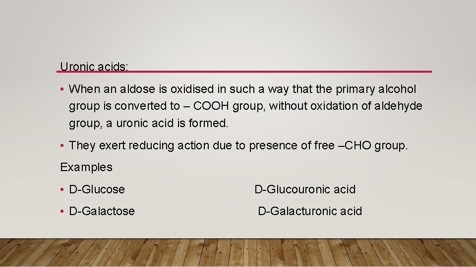 Uronic acids: • When an aldose is oxidised in such a way that the