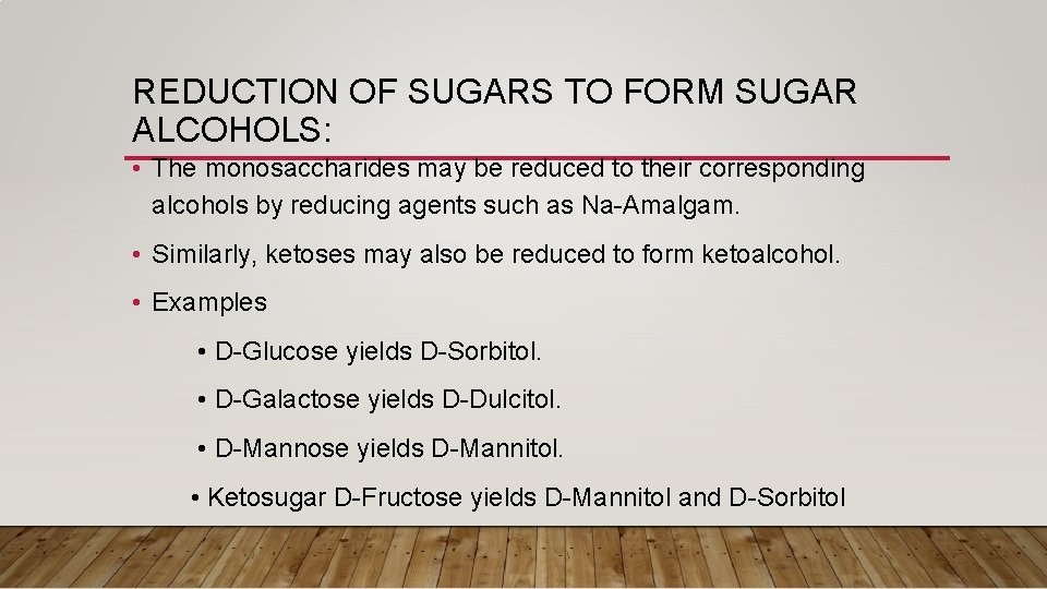 REDUCTION OF SUGARS TO FORM SUGAR ALCOHOLS: • The monosaccharides may be reduced to