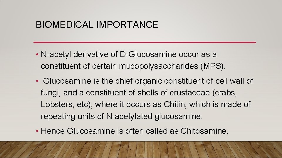 BIOMEDICAL IMPORTANCE • N-acetyl derivative of D-Glucosamine occur as a constituent of certain mucopolysaccharides