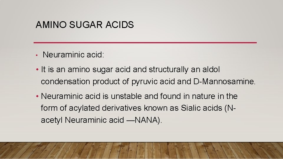 AMINO SUGAR ACIDS • Neuraminic acid: • It is an amino sugar acid and