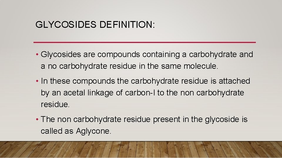 GLYCOSIDES DEFINITION: • Glycosides are compounds containing a carbohydrate and a no carbohydrate residue