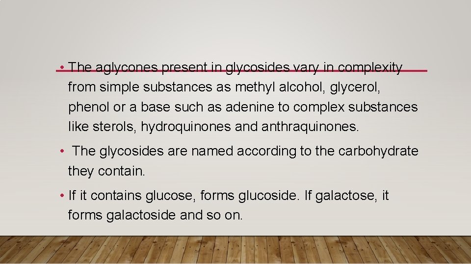  • The aglycones present in glycosides vary in complexity from simple substances as
