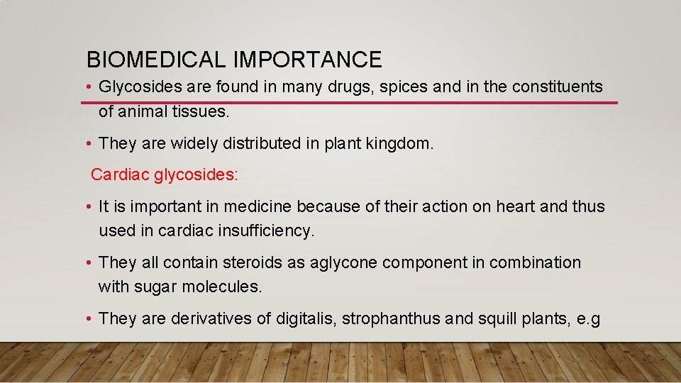 BIOMEDICAL IMPORTANCE • Glycosides are found in many drugs, spices and in the constituents