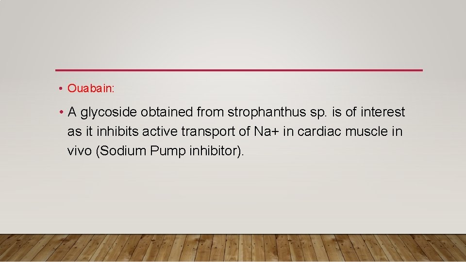  • Ouabain: • A glycoside obtained from strophanthus sp. is of interest as
