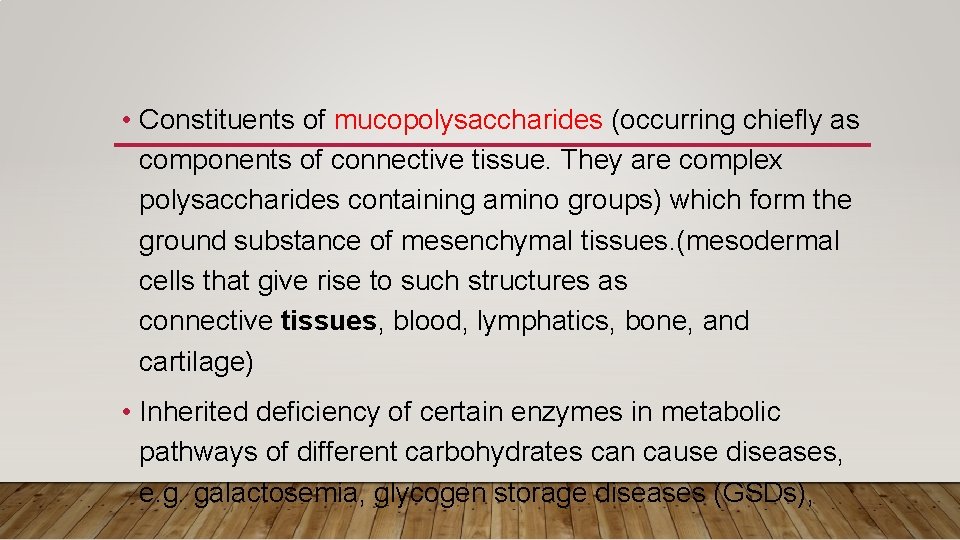  • Constituents of mucopolysaccharides (occurring chiefly as components of connective tissue. They are