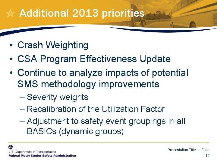 Additional 2013 priorities • Crash Weighting • CSA Program Effectiveness Update • Continue to