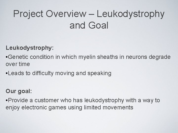 Project Overview – Leukodystrophy and Goal Leukodystrophy: • Genetic condition in which myelin sheaths