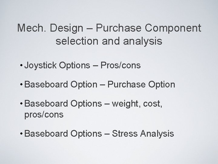 Mech. Design – Purchase Component selection and analysis • Joystick Options – Pros/cons •