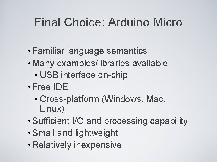 Final Choice: Arduino Micro • Familiar language semantics • Many examples/libraries available • USB