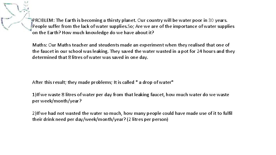 PROBLEM: The Earth is becoming a thirsty planet. Our country will be water poor