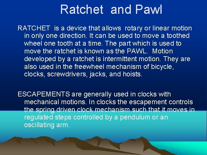 Ratchet and Pawl RATCHET is a device that allows rotary or linear motion in