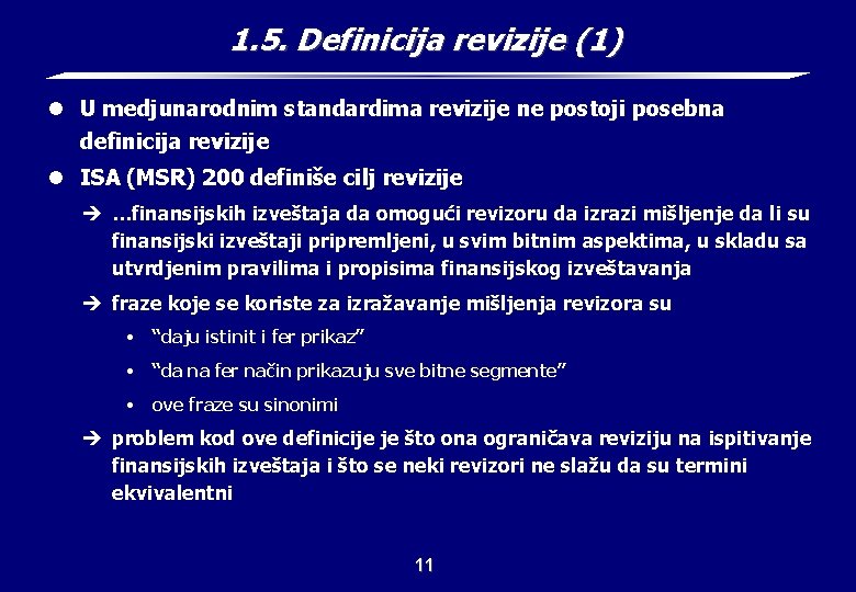 1. 5. Definicija revizije (1) l U medjunarodnim standardima revizije ne postoji posebna definicija