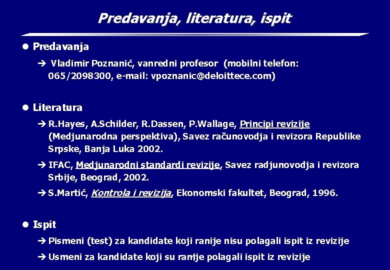 Predavanja, literatura, ispit l Predavanja è Vladimir Poznanić, vanredni profesor (mobilni telefon: 065/2098300, e-mail: