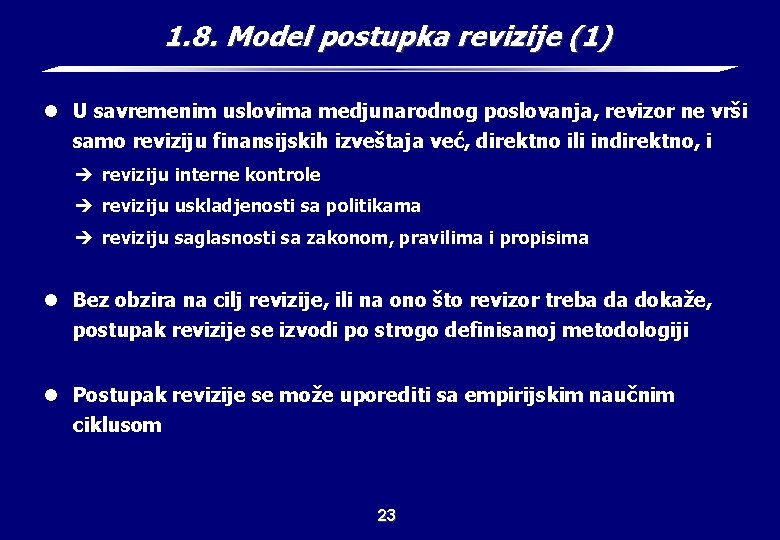 1. 8. Model postupka revizije (1) l U savremenim uslovima medjunarodnog poslovanja, revizor ne