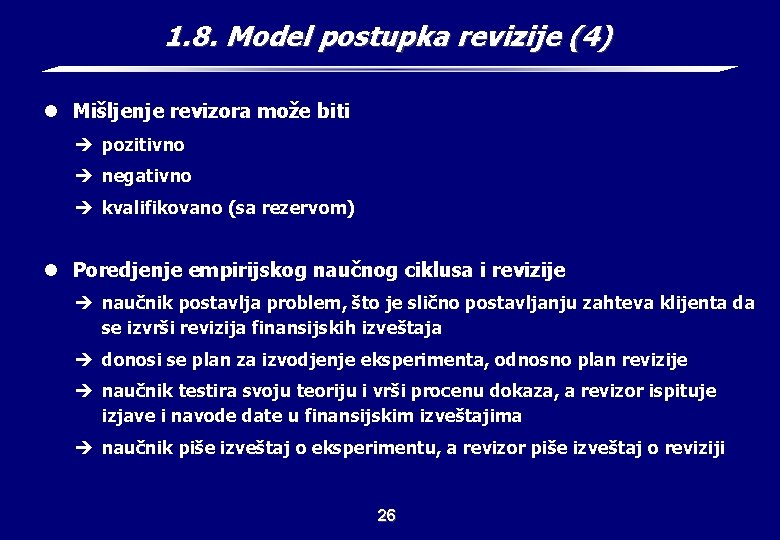 1. 8. Model postupka revizije (4) l Mišljenje revizora može biti è pozitivno è