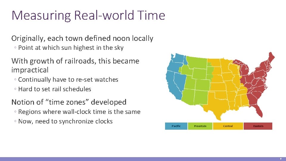Measuring Real-world Time Originally, each town defined noon locally ◦ Point at which sun