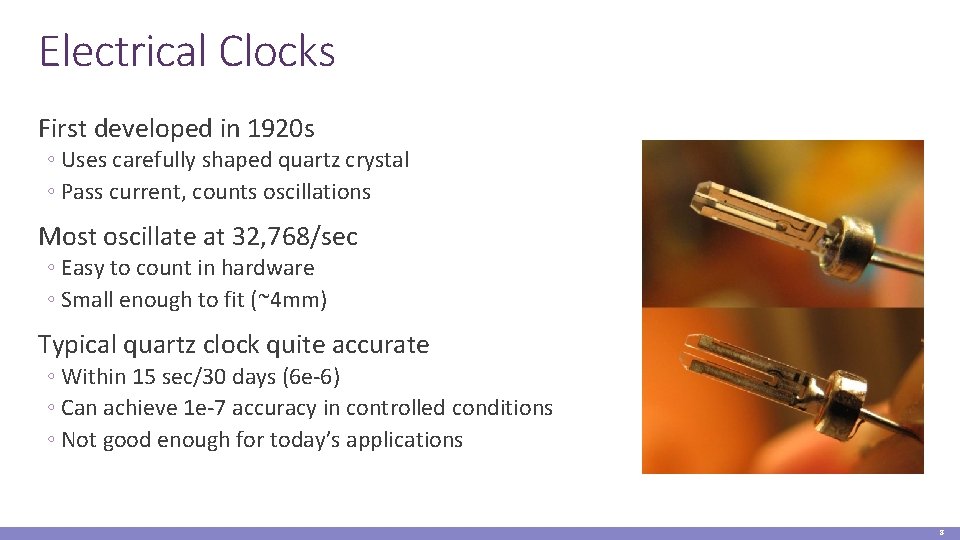 Electrical Clocks First developed in 1920 s ◦ Uses carefully shaped quartz crystal ◦