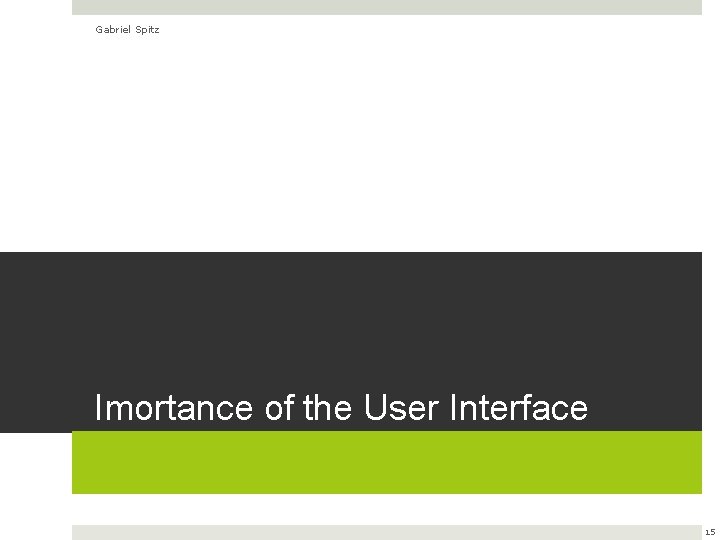 Gabriel Spitz Imortance of the User Interface 15 