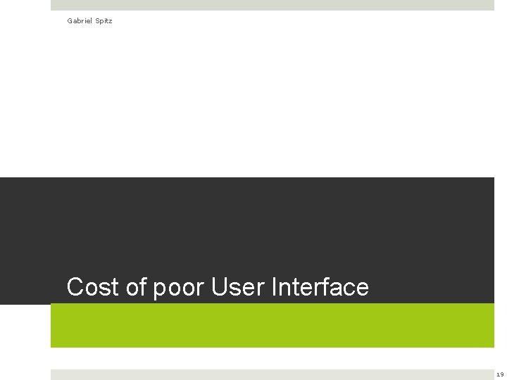 Gabriel Spitz Cost of poor User Interface 19 