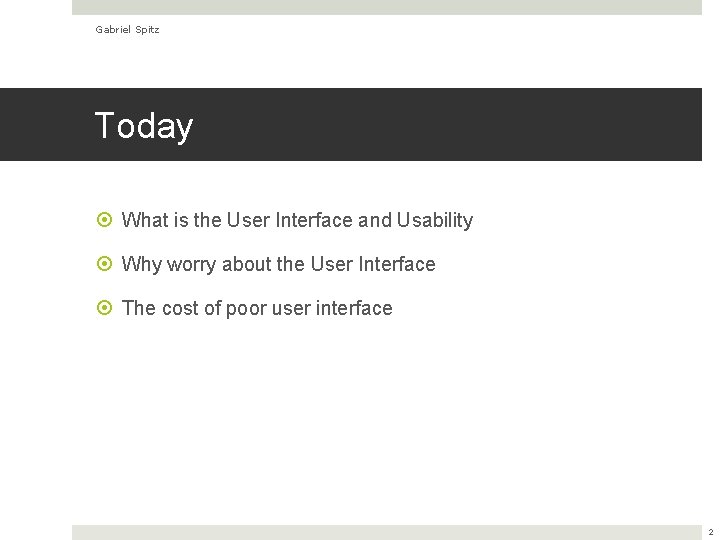 Gabriel Spitz Today What is the User Interface and Usability Why worry about the