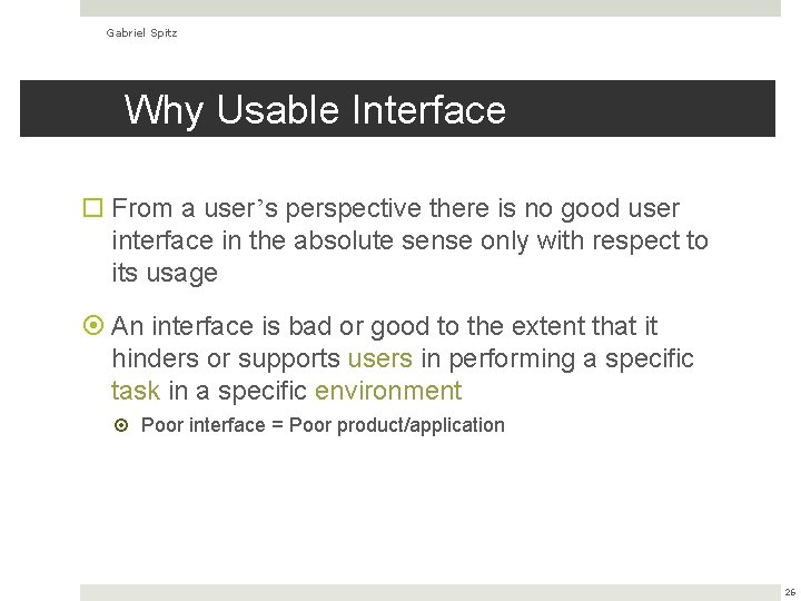 Gabriel Spitz Why Usable Interface From a user’s perspective there is no good user