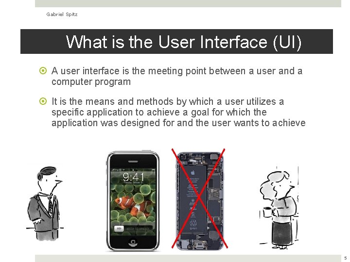 Gabriel Spitz What is the User Interface (UI) A user interface is the meeting