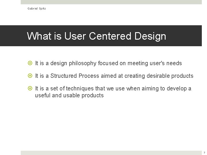 Gabriel Spitz What is User Centered Design It is a design philosophy focused on