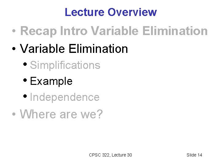 Lecture Overview • Recap Intro Variable Elimination • Variable Elimination • Simplifications • Example