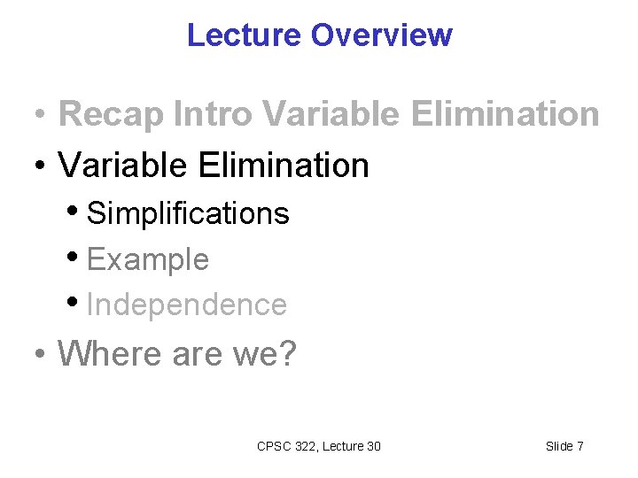 Lecture Overview • Recap Intro Variable Elimination • Variable Elimination • Simplifications • Example