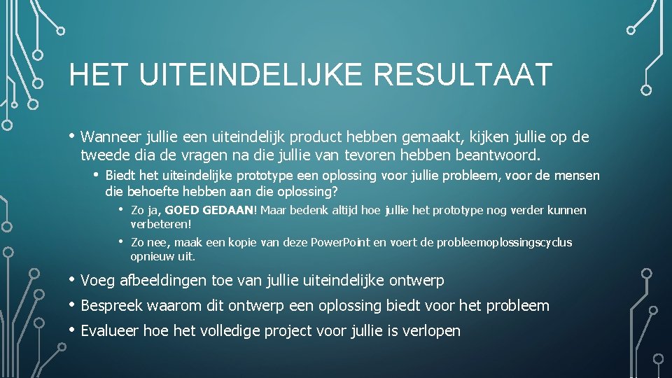 HET UITEINDELIJKE RESULTAAT • Wanneer jullie een uiteindelijk product hebben gemaakt, kijken jullie op