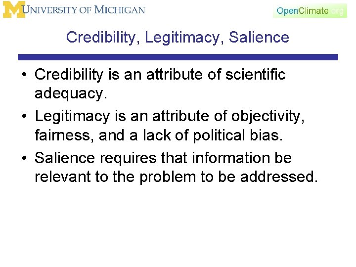 Credibility, Legitimacy, Salience • Credibility is an attribute of scientific adequacy. • Legitimacy is