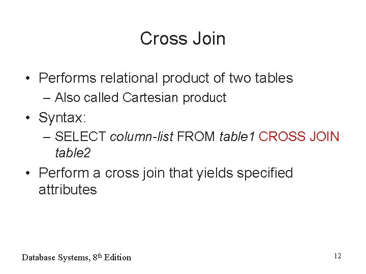 Cross Join • Performs relational product of two tables – Also called Cartesian product