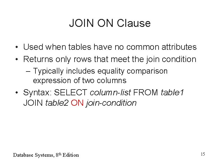 JOIN ON Clause • Used when tables have no common attributes • Returns only