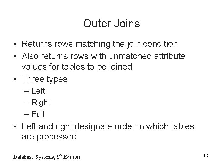 Outer Joins • Returns rows matching the join condition • Also returns rows with