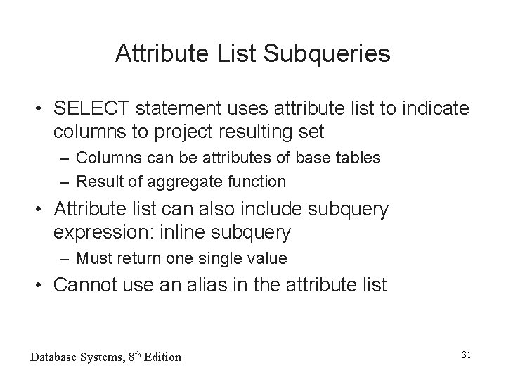 Attribute List Subqueries • SELECT statement uses attribute list to indicate columns to project