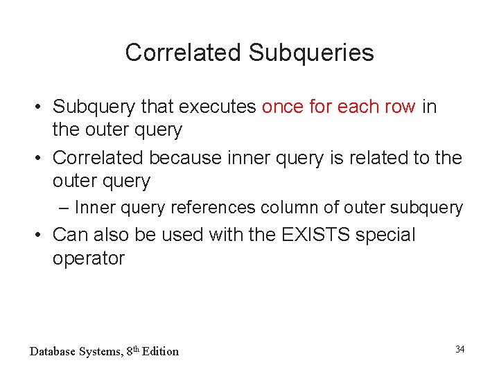 Correlated Subqueries • Subquery that executes once for each row in the outer query