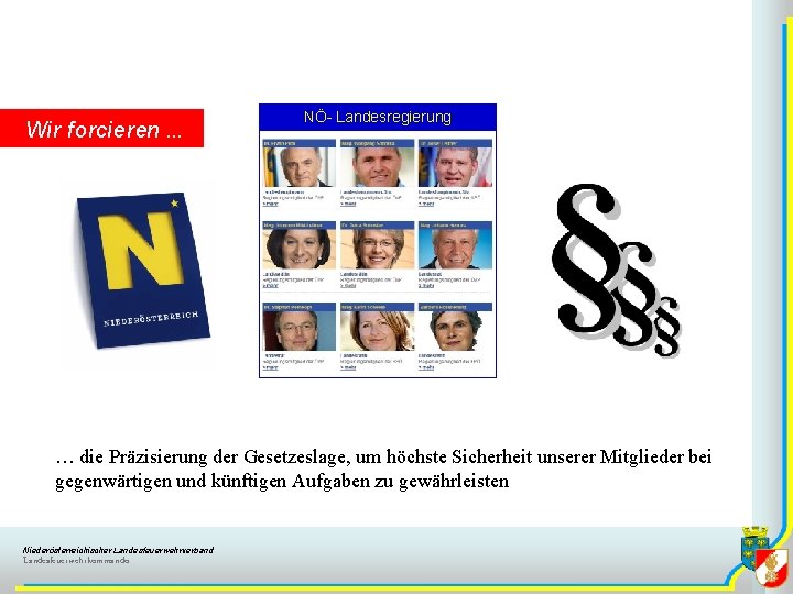 Wir forcieren … NÖ- Landesregierung … die Präzisierung der Gesetzeslage, um höchste Sicherheit unserer