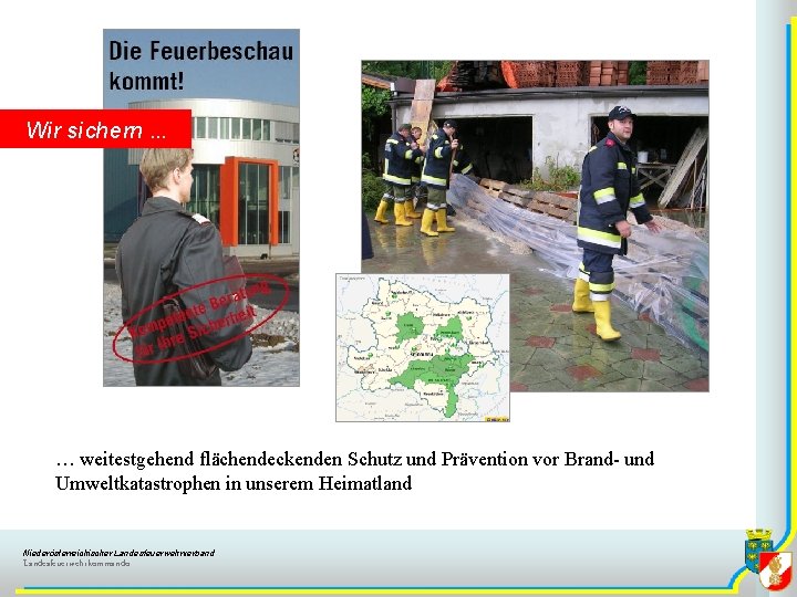 Wir sichern … … weitestgehend flächendeckenden Schutz und Prävention vor Brand- und Umweltkatastrophen in