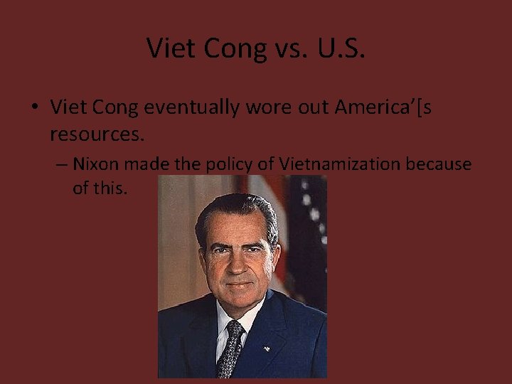 Viet Cong vs. U. S. • Viet Cong eventually wore out America’[s resources. –
